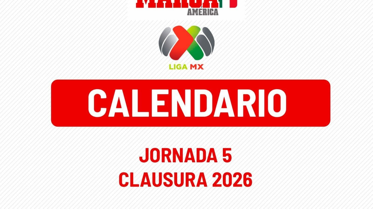 Liga MX: Calendario de juegos próxima Jornada 5 Clausura 2026 - MARCA MX